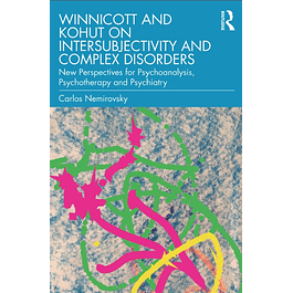 Winnicott and Kohut on Intersubjectivity and Complex Disorders: New Perspectives for Psychoanalysis, Psychotherapy and Psychiatry