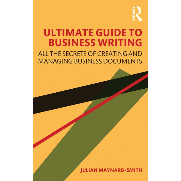 Ultimate Guide to Business Writing: All the Secrets of Creating and Managing Business Documents 