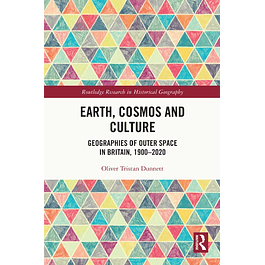 Earth, Cosmos and Culture: Geographies of Outer Space in Britain, 1900–2020 