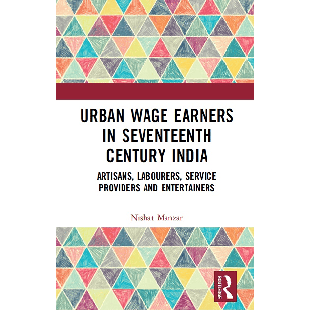 Urban Wage Earners in Seventeenth Century India: Artisans, Labourers, Service Providers and Entertainers