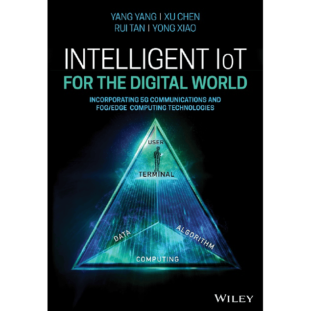 Intelligent IoT for the Digital World: Incorporating 5G Communications and Fog/Edge Computing Technologies