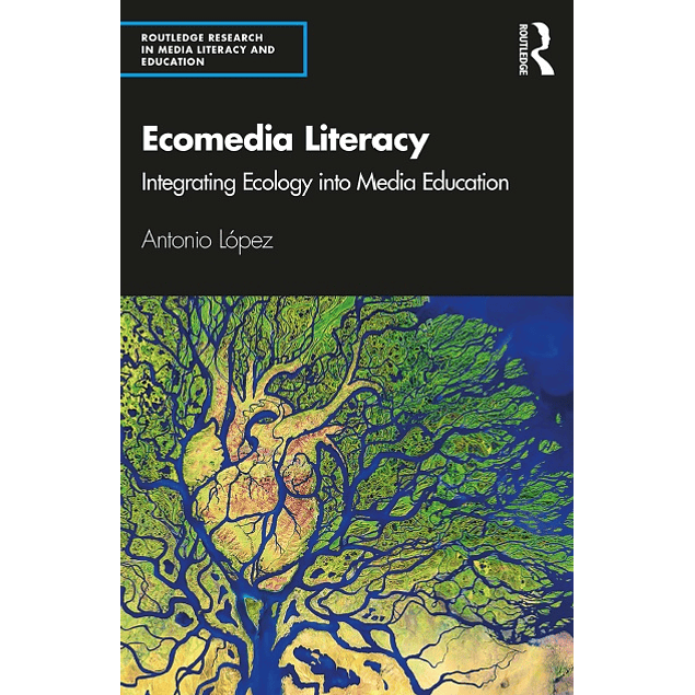 Ecomedia Literacy: Integrating Ecology into Media Education