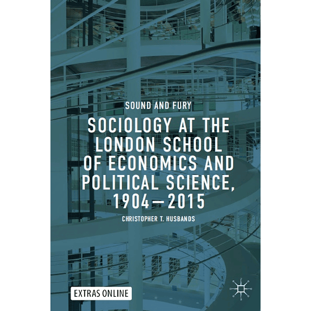 Sociology at the London School of Economics and Political Science, 1904–2015: Sound and Fury