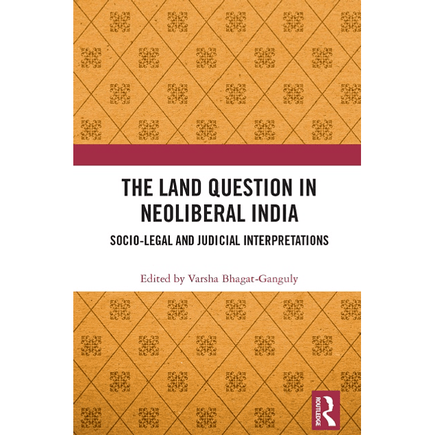 The Land Question in Neoliberal India: Socio-Legal and Judicial Interpretations 