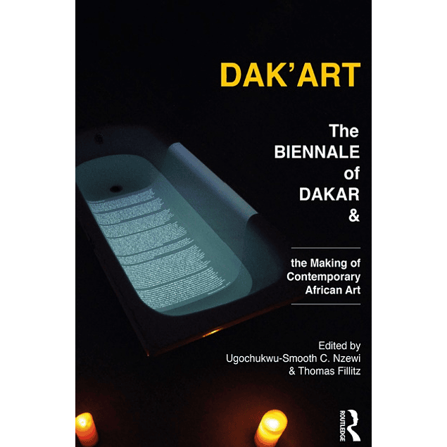 Dak'Art: The Biennale of Dakar and the Making of Contemporary African Art