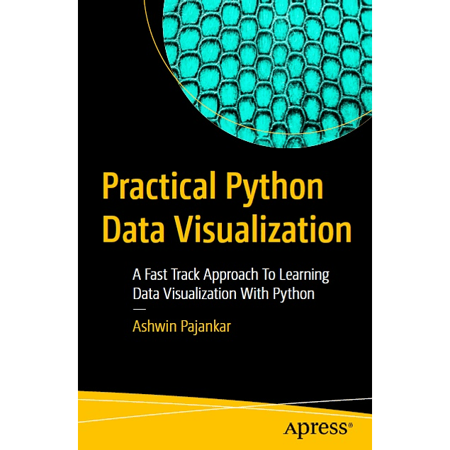 Practical Python Data Visualization: A Fast Track Approach To Learning Data Visualization With Python