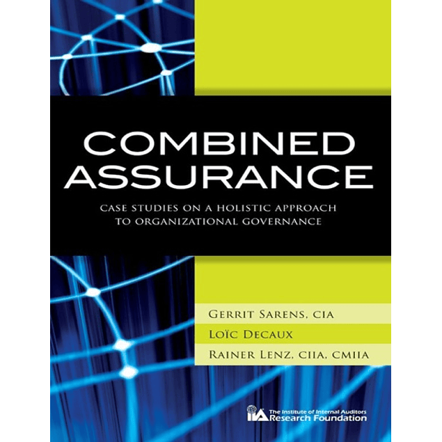 Combined Assurance: Case Studies on a Holistic Approach to Organizational Governance 