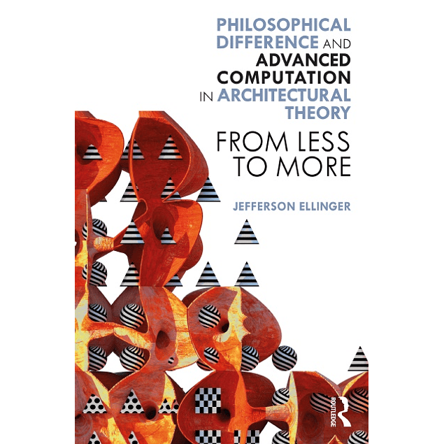Philosophical Difference and Advanced Computation in Architectural Theory: From Less to More