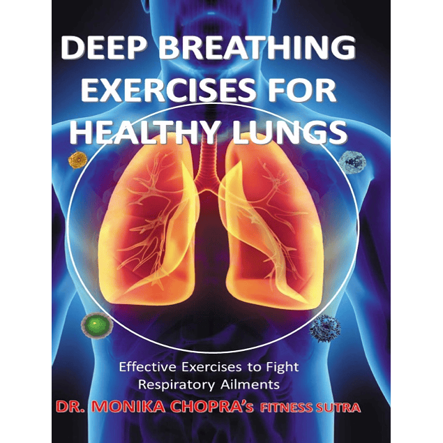 Deep Breathing Exercises For Healthy Lungs: Effective Exercises to Fight Respiratory Ailments