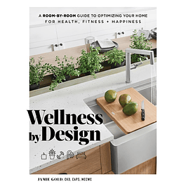 Wellness by Design: A Room-by-Room Guide to Optimizing Your Home for Health, Fitness, and Happiness