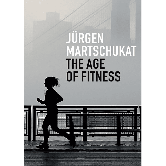 The Age of Fitness: How the Body Came to Symbolize Success and Achievement