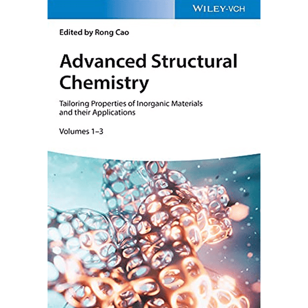 Advanced Structural Chemistry: Tailoring Properties of Inorganic Materials and their Applications 3 Volumesrd Edition