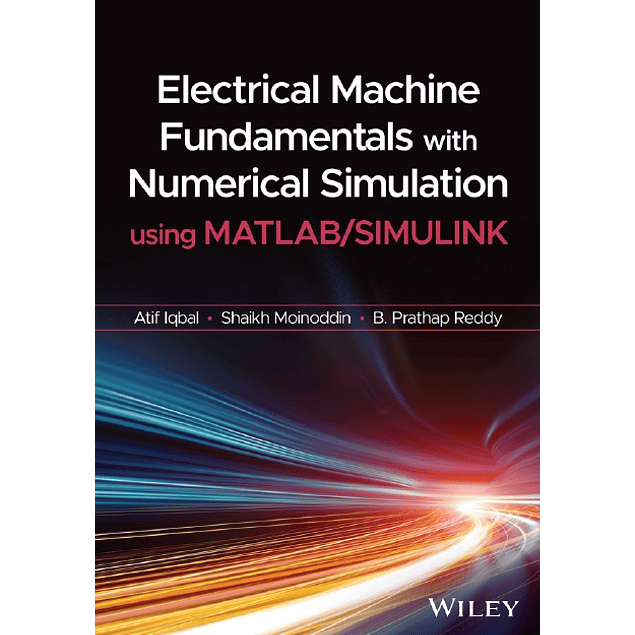 Electrical Machine Fundamentals with Numerical Simulation using MATLAB / SIMULINK 
