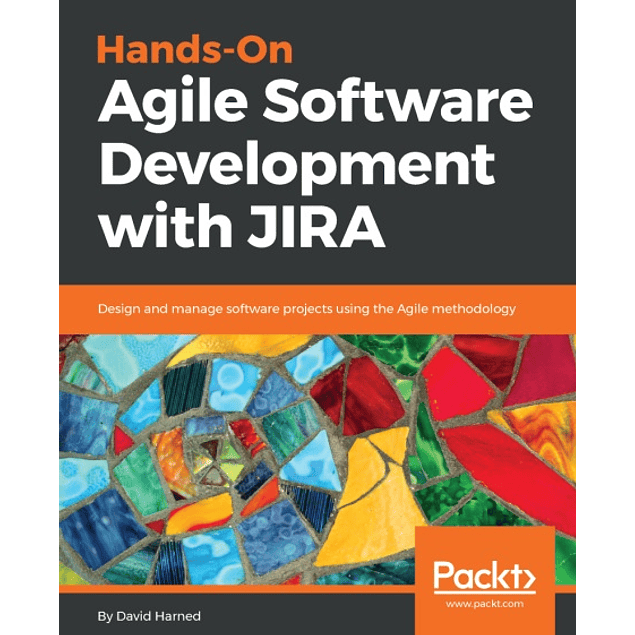 Hands-On Agile Software Development with JIRA: Design and manage software projects using the Agile methodology