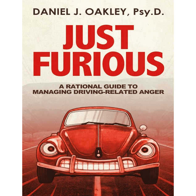 Just Furious: A Rational Guide to Managing Driving-Related Anger