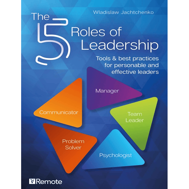 The 5 Roles of Leadership: Tools & best practices for personable and effective leaders