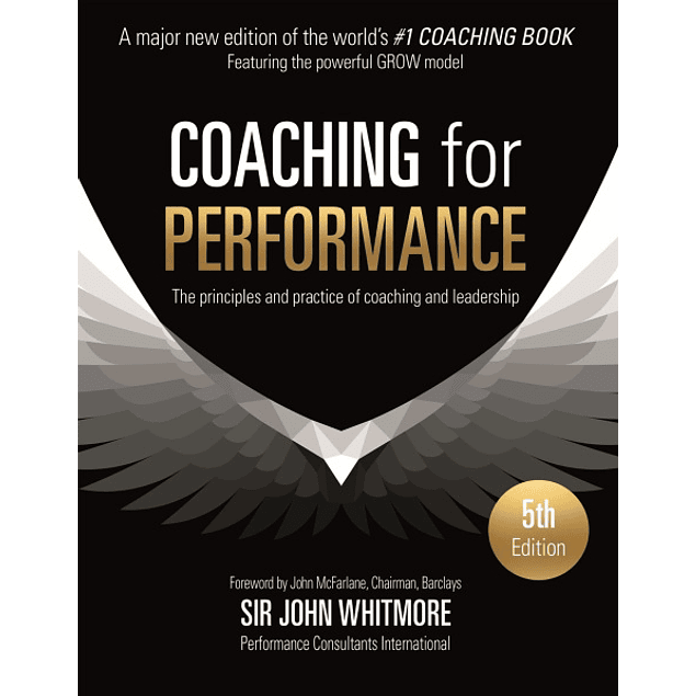 Coaching for Performance: The Principles and Practice of Coaching and Leadership