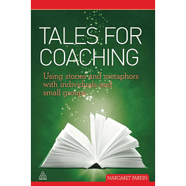 Tales for Coaching: Using Stories and Metaphors with Individuals and Small Groups