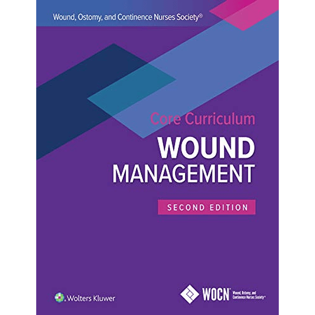 Wound, Ostomy, and Continence Nurses Society Core Curriculum: Wound Management