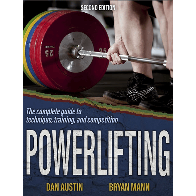 Powerlifting: The complete guide to technique, training, and competition