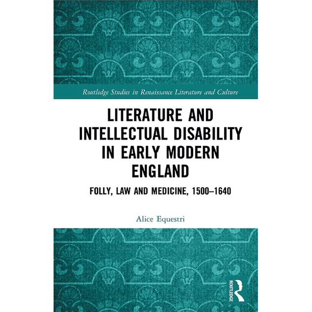 Literature and Intellectual Disability in Early Modern England: Folly, Law and Medicine, 1500-1640