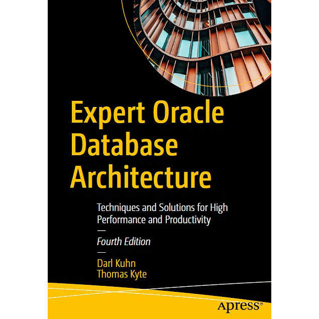 Expert Oracle Database Architecture: Techniques and Solutions for High Performance and Productivity