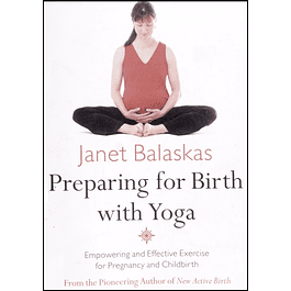 Preparing for Birth with Yoga: Empowering and Effective Exercise for Pregnancy and Childbirth