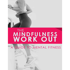 The Mindfulness Workout: A Guide to Mental Fitness