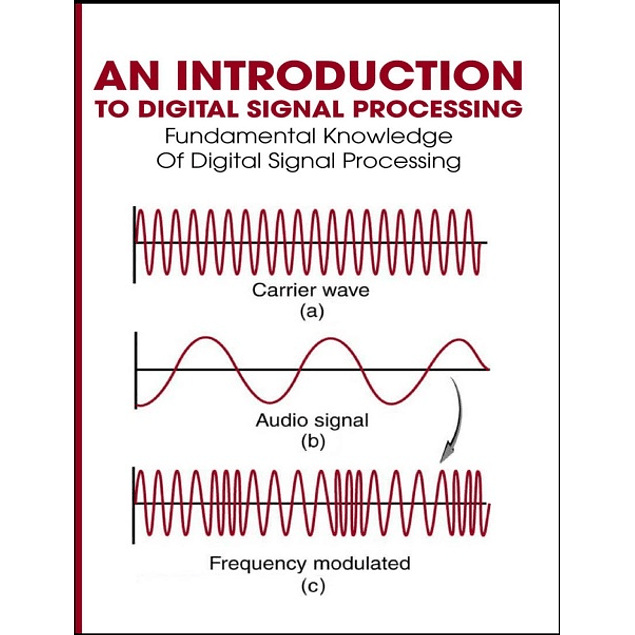 An Introduction To Digital Signal Processing: Fundamental Knowledge Of Digital Signal Processing
