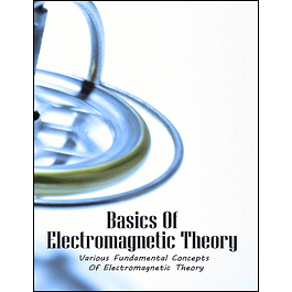 Basics Of Electromagnetic Theory: Various Fundamental Concepts Of Electromagnetic Theory