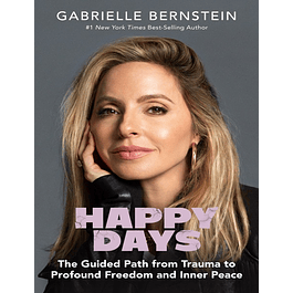 Happy Days: The Guided Path from Trauma to Profound Freedom and Inner Peace