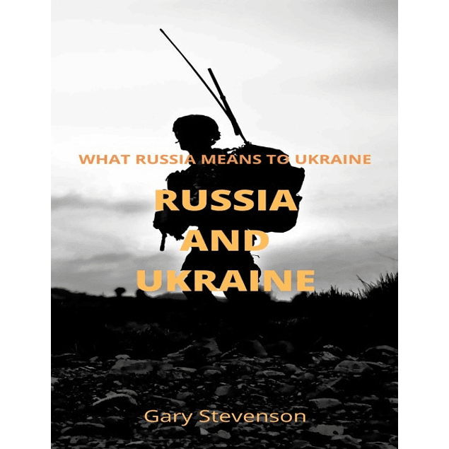 RUSSIA AND UKRAINE: What Russia Means To Ukraine