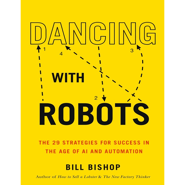 Dancing With Robots: The 29 Strategies for Success In the Age of AI and Automation: The 28 Rules for Success in the New Economy