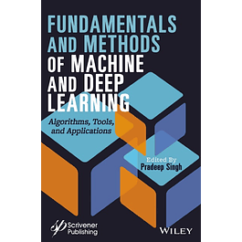Fundamentals and Methods of Machine and Deep Learning: Algorithms, Tools, and Applications