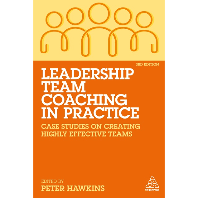Leadership Team Coaching in Practice: Case Studies on Creating Highly Effective Teams