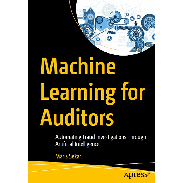 Machine Learning for Auditors: Automating Fraud Investigations Through Artificial Intelligence