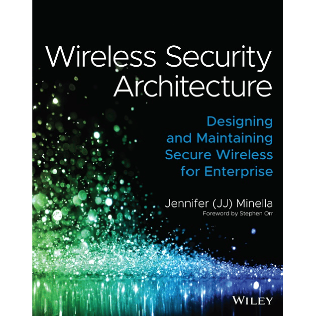 Wireless Security Architecture: Designing and Maintaining Secure Wireless for Enterprise 