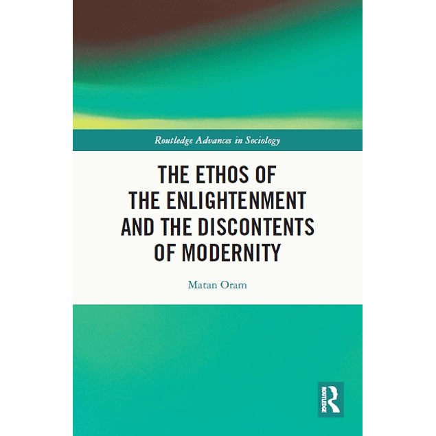 The Ethos of the Enlightenment and the Discontents of Modernity