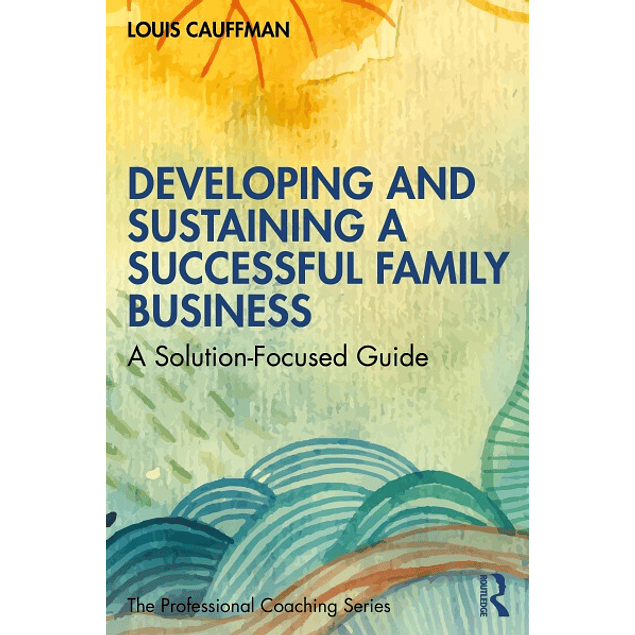 Developing and Sustaining a Successful Family Business: A Solution-Focused Guide