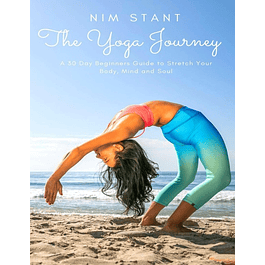 The Yoga Journey: A 30-Day Beginners Guide to Stretch Your Body, Mind, and Soul