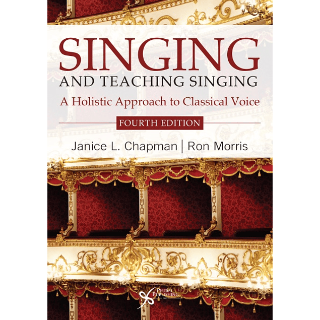 Singing and Teaching Singing: A Holistic Approach to Classical Voice