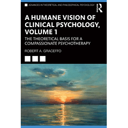 A Humane Vision of Clinical Psychology, Volume 1: The Theoretical Basis for a Compassionate Psychotherapy