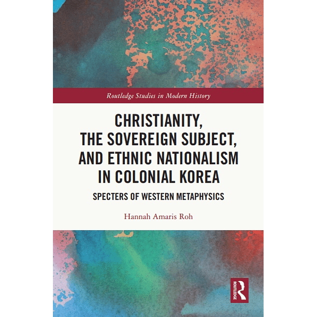 Christianity, the Sovereign Subject, and Ethnic Nationalism in Colonial Korea