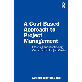 A Cost Based Approach to Project Management: Planning and Controlling Construction Project Costs