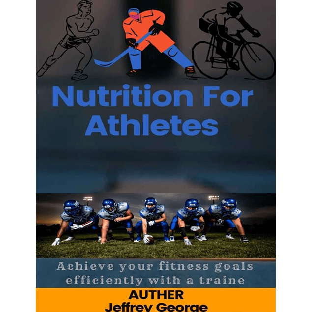 Nutrition For Athletes: Achieve your fitness goals efficiently with a traine
