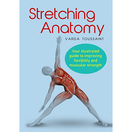 Stretching Anatomy: Your Illustrated Guide To Improving Flexibility And Muscular Strength