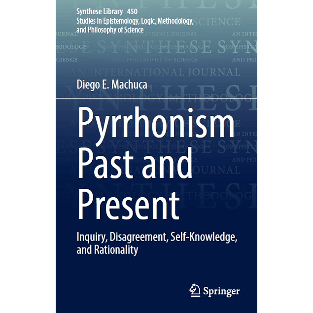 Pyrrhonism Past and Present: Inquiry, Disagreement, Self-Knowledge, and Rationality