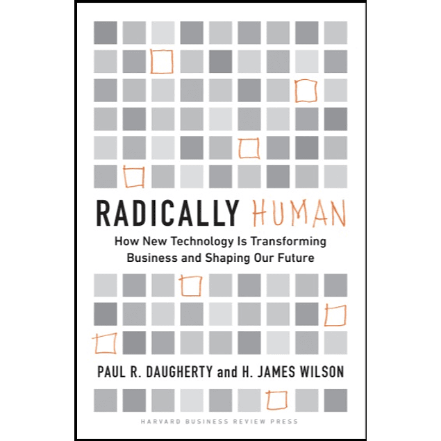 Radically Human: How New Technology Is Transforming Business and Shaping Our Future