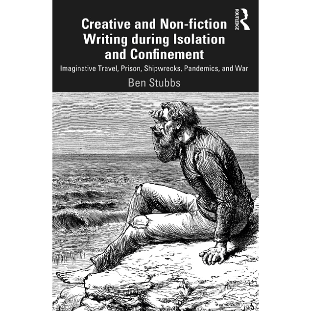 Creative and Non-fiction Writing during Isolation and Confinement: Imaginative Travel, Prison, Shipwrecks, Pandemics, and War