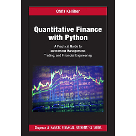 Quantitative Finance with Python: A Practical Guide to Investment Management, Trading, and Financial Engineering 